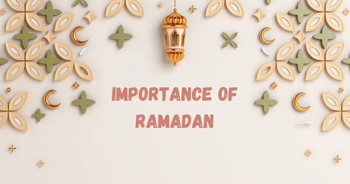 The Importance Of Ramadan: A Journey of Joy And Reflection